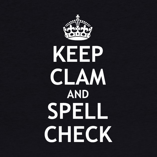 Keep Clam and Spell Check by My Geeky Tees - T-Shirt Designs